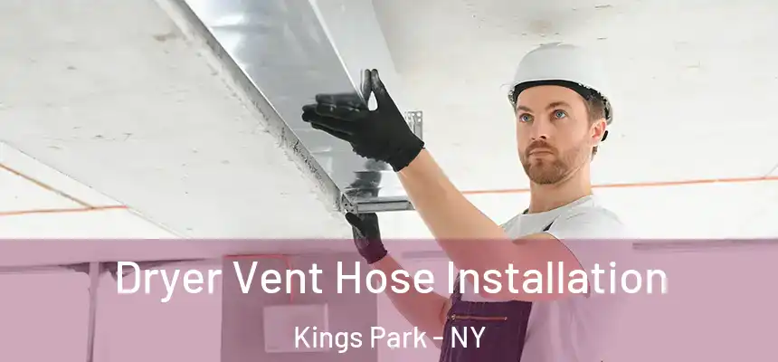  Dryer Vent Hose Installation Kings Park - NY
