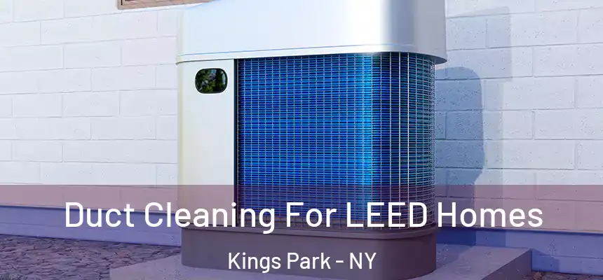  Duct Cleaning For LEED Homes Kings Park - NY