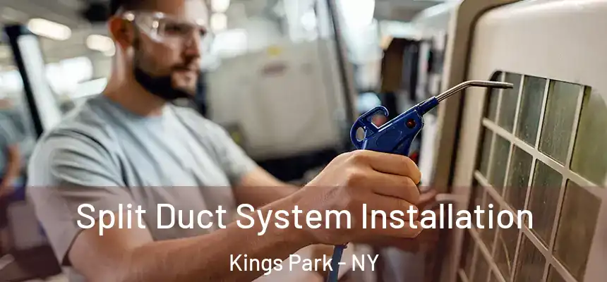  Split Duct System Installation Kings Park - NY